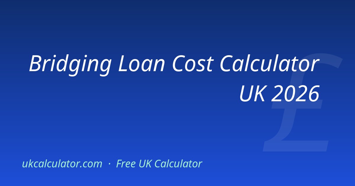 Bridging Loan Cost Calculator UK 2026 | Monthly Rate & Fees