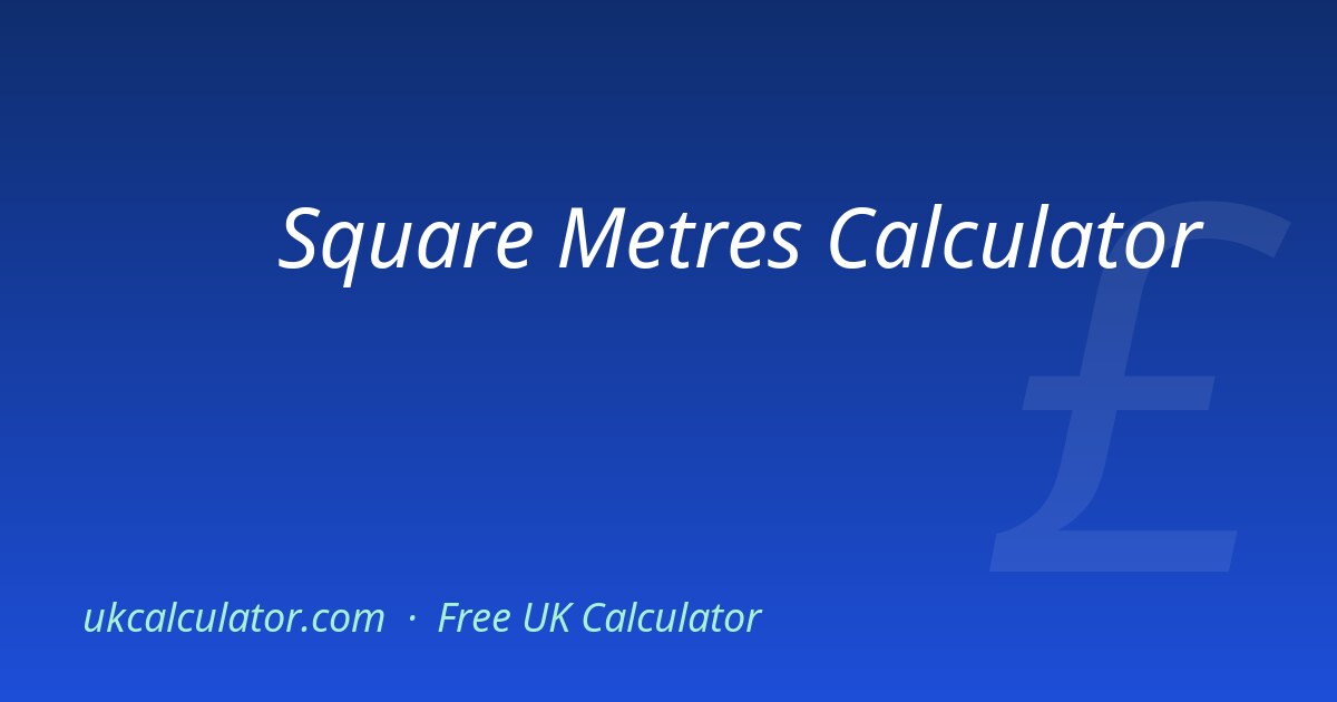 Square Metres Calculator | Work Out Square Metres | UK Calc